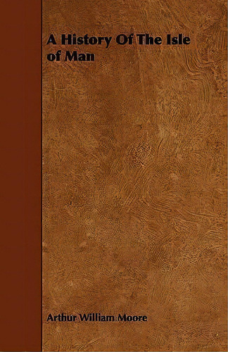 A History Of The Isle Of Man, De Arthur William Moore. Editorial Read Books, Tapa Blanda En Inglés