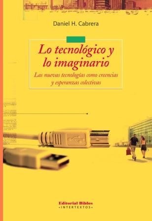 Lo Tecnológico Y Lo Imaginario Daniel H. Cabrera (bi)