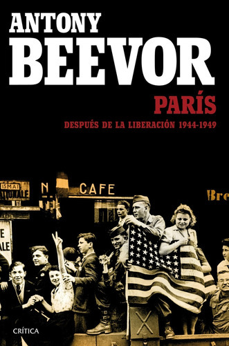 París Después De La Liberación: 1944-1949, De Antony Beevor. Editorial Crítica, Tapa Blanda, Edición 1 En Español