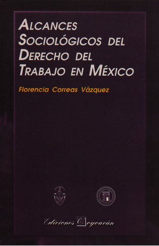 Alcances Sociológicos Del Trabajo En Mexico, De Florencia Correas Vásquez. Serie 9706332899, Vol. 1. Editorial Campus Editorial S.a.s, Tapa Blanda, Edición 2004 En Español, 2004