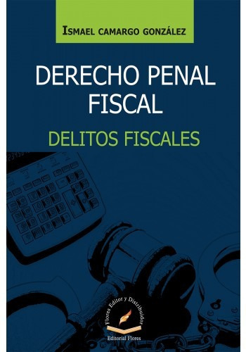 Derecho Penal Fiscal Delitos Fiscales, De Ismael Camargo González. Editorial Flores Editor, Tapa Blanda En Español