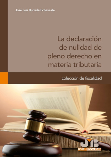 La declaración de nulidad de pleno derecho en materia tributaria, de José Luis Burlada Echeveste. Editorial J.M. Bosch Editor, tapa blanda en español, 2013