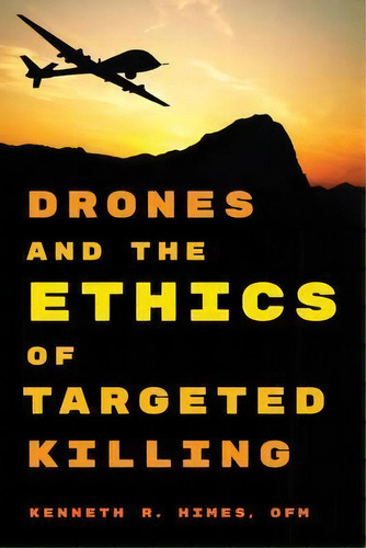 Drones And The Ethics Of Targeted Killing, De Kenneth R. Himes. Editorial Rowman Littlefield, Tapa Blanda En Inglés