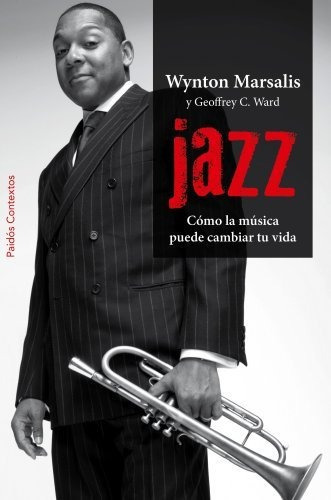 Jazz: Cómo La Música Puede Cambiar Tu Vida (contextos), De Marsalis, Wynton. Editorial Ediciones Paidós, Tapa Blanda En Español