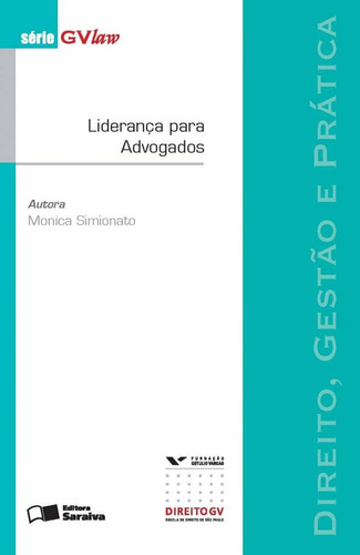 Liderança para advogados - 1ª edição de 2013: Direito, gestão e prática, de Simionato, Monica. Série Série GVlaw Editora Saraiva Educação S. A., capa mole em português, 2013