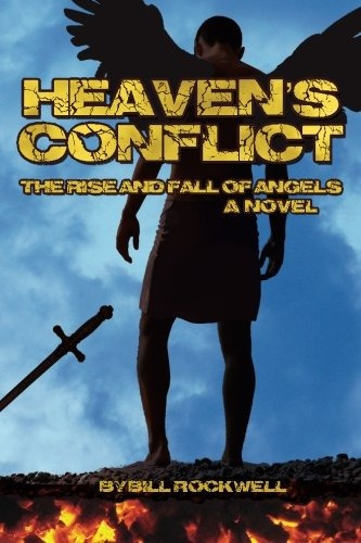 Heavens Conflict The Rise And Fall Of Angels, A Novel