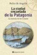 La Ciudad Encantada De La Patagonia - De Angelis Pedro (lib