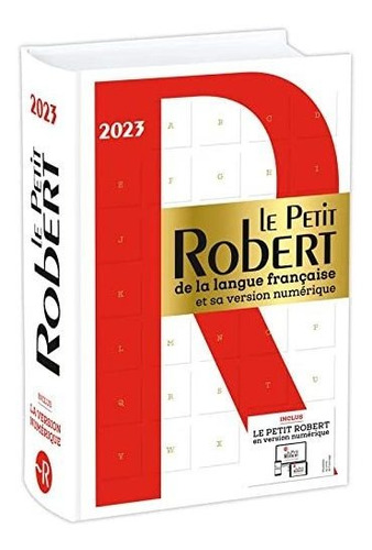 Le Pettit Robert De La Langue Francaise 2023 Version Numeriq