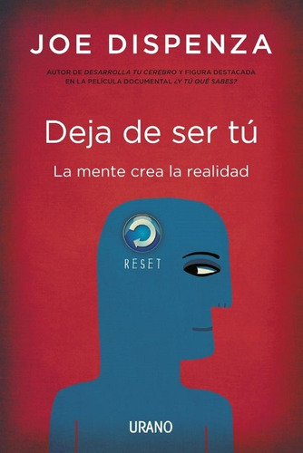 Deja De Ser Tu. La Mente Crea La Realidad