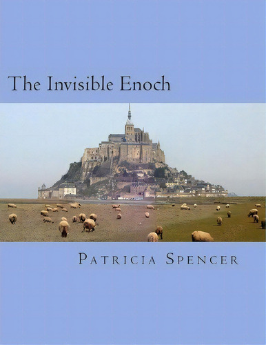 The Invisible Enoch, De Patricia M Spencer. Editorial Createspace Independent Publishing Platform, Tapa Blanda En Inglés