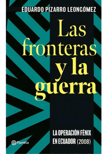 Las Fronteras Y La Guerra, de Eduardo Pizarro Leongómez. Serie 9584292940, vol. 1. Editorial Grupo Planeta, tapa blanda, edición 2021 en español, 2021