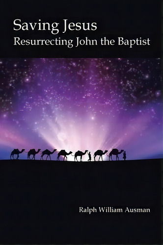 Saving Jesus, De Ralph William Ausman. Editorial Iuniverse, Tapa Blanda En Inglés