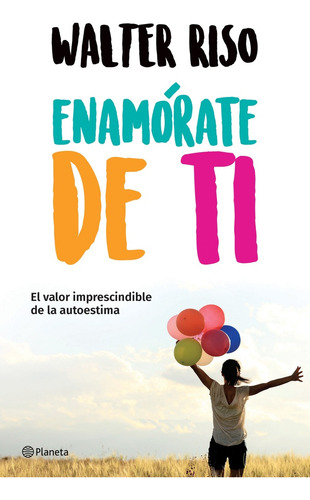 Libro. Walter Riso.enamórate De Ti El Valor De La Autoestima