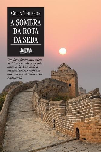 A Sombra Da Rota Da Seda, De Colin Thubron. Editora L±, Capa Mole Em Português, 2017