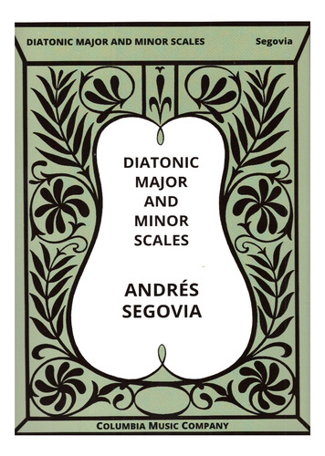 Andres Segovia: Diatonic Major And Minor Scales.