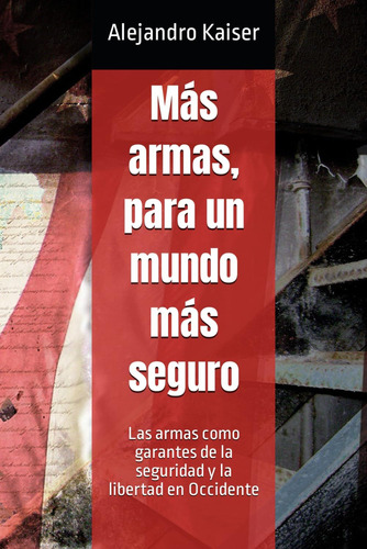 Libro: Más Armas, Para Un Mundo Más Seguro: Las Armas Como G