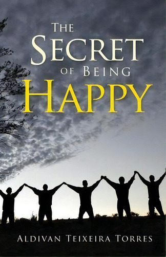 The Secret Of Being Happy, De Aldivan Teixeira Torres. Editorial Ec Publishing Llc, Tapa Blanda En Inglés
