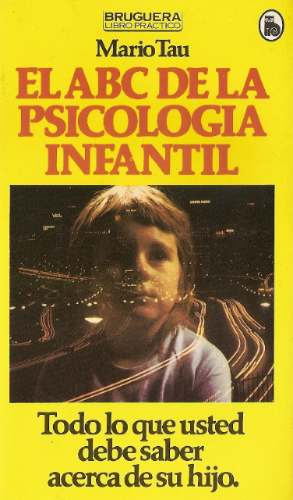 El Abc De La Psicologia Infantil - Mario Tau - Bruguera