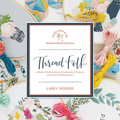 Book : Thread Folk A Modern Makers Book Of Embroidery...