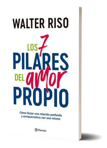 Los 7 Pilares Del Amor Propio: Cómo Forjar Una Relación Profunda Y Enriquecedora Con Uno Mismo, De Walter Riso., Vol. 1. Editorial Planeta, Tapa Blanda, Edición 1 En Español, 2025