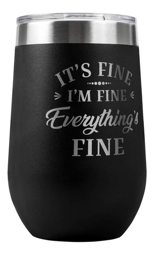 Its Fine Im Fine Everything Is Fine - Vaso De Vino Sin Tal