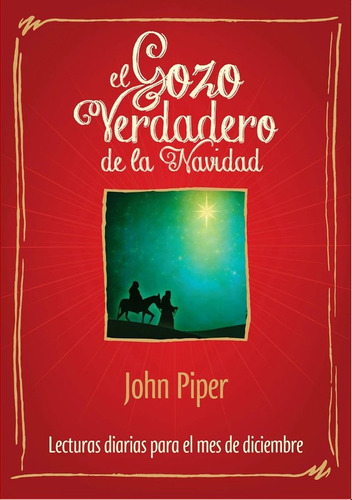 El Gozo Verdadero De La Navidad - John Piper