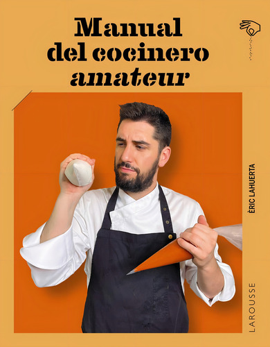 Manual Del Cocinero Amateur (larousse - Libros Ilustrados/ Prácticos - Gastronomía), De Lahuerta, Eric., Vol. 1. Editorial Larousse, Tapa Pasta Blanda, Edición 1 En Español, 2023