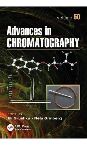 Advances In Chromatography, Volume 50, De Eli Grushka., Vol. 50. Editorial Taylor Francis Inc, Tapa Dura En Inglés