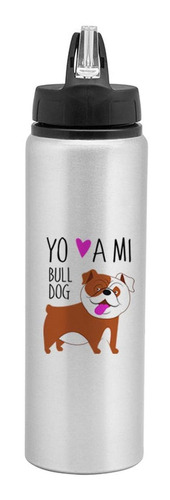 Botella Drinker 800ml - Bulldog Inglés Yo Amo A Mi