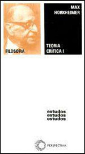 Teoria Crítica I - Vol. 77, De Horkheimer, Max. Editora Perspectiva, Capa Mole, Edição 1ª Edição - 2008 Em Português