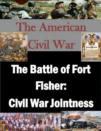 The Battle Of Fort Fisher, De U S Army War College. Editorial Createspace Independent Publishing Platform, Tapa Blanda En Inglés