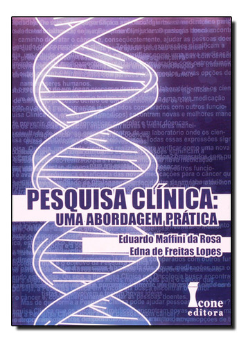 Pesquisa Clinica: Uma Abordagem Pratica, De Rosa, Eduardo Maffini Da/ Lopes, Edna De Freitas. Editora Icone, Capa Mole Em Português, 2011