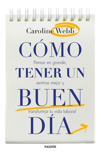 CÃÂ³mo tener un buen dÃÂa, de Webb, Caroline. Editorial Ediciones Paidós, tapa blanda en español
