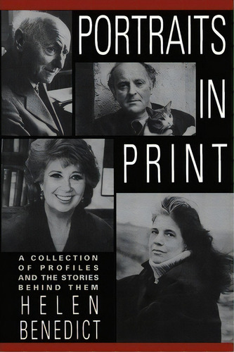 Portraits In Print : A Collection Of Profiles And The Stories Behind Them, De Helen Benedict. Editorial Columbia University Press, Tapa Blanda En Inglés