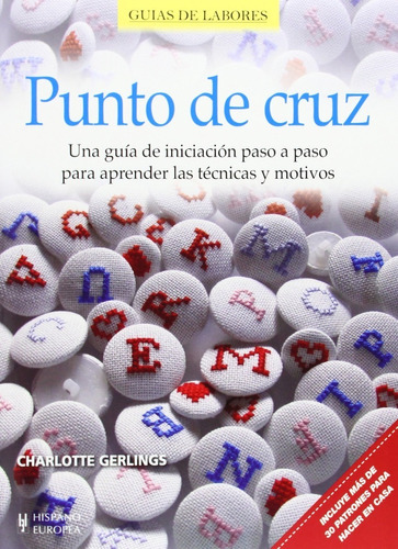 Punto De Cruz. Una Guía De Iniciación Paso A Paso