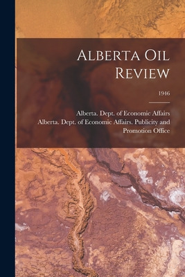 Libro Alberta Oil Review; 1946 - Alberta Dept Of Economic...