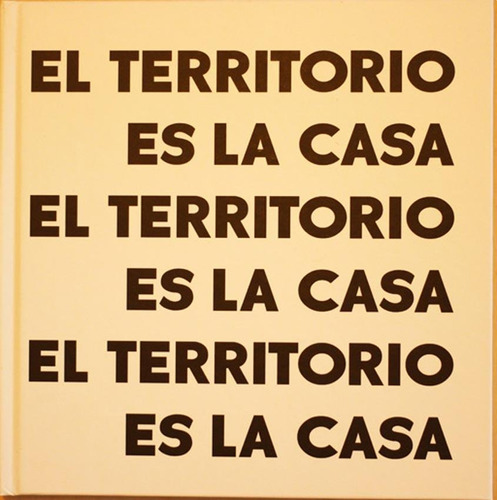 El Territorio Es La Casa - Gabriela Golder / Mariela Yeregui