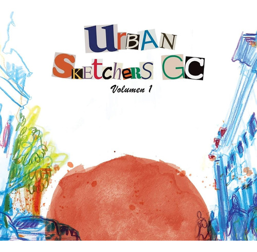 Libro: Urban Sketchers Gc: Volumen 1 (usk) (spanish Edition)