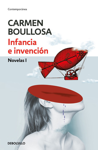 Biblioteca Carmen Boullosa - Infancia e invención: Novelas I, de Boullosa, Carmen. Serie Contemporánea Editorial Debolsillo, tapa blanda en español, 2018