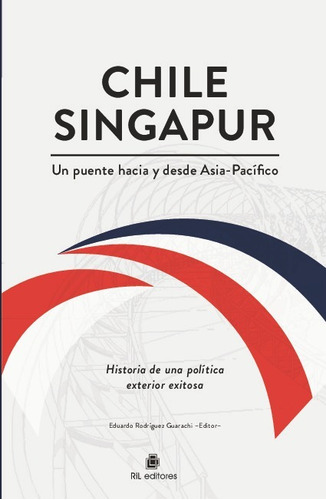 Chile-singapur, Un Puente Hacia Y Desde El Asia-pacifico