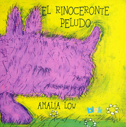 El Rinoceronte Peludo: El Rinoceronte Peludo, De Amalia Low. Serie 1, Vol. 1. Editorial B De Blok, Tapa Blanda, Edición Original En Español, 2022