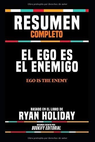 Libro: Resumen Completo  El Ego Es El Enemigo (ego Is T&-.