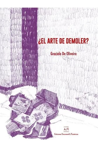 El Arte De Demoler - De Oliveira - Documenta Escenicas