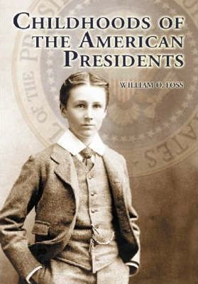 Childhoods Of The American Presidents - William O. Foss