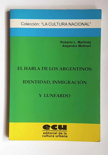 El Habla De Los Argentinos Identidad, Inmigración Y Lunfardo