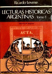 Lecturas Históricas Argentinas     Ricardo Levene   Tomo I
