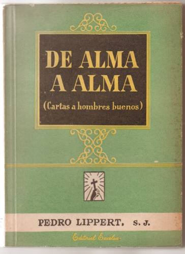 De Alma A Alma (cartas A Hombres Buenos). Pedro Lippert S.j.