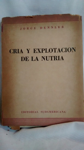 Cria Y Explotacion De La Nutria - Jorge Dennler Sudamericana (Usado)