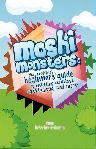 Moshi Monsters : The Unofficial Beginners' Guide To Collecting Moshlings, Earning Rox, And More!, De Faye Brierley-roberts. Editorial Notebook Publishing, Tapa Blanda En Inglés