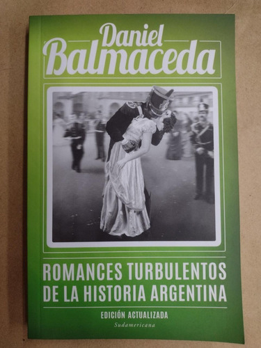 Romances Turbulentos De La Historia Argentina/ D. Balmaceda 